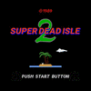  Super Dead Isle 2