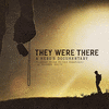  They Were There, A Heros Documentary