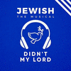  Jewish, the Musical: Didn't My Lord