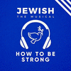  Jewish, the Musical: How To Be Strong