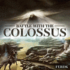  Battle with the Colossus