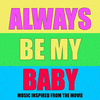  Always Be My Baby