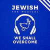  Jewish, the Musical: We Shall Overcome