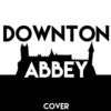  Downton Abbey - Theme Cover