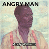  Angry Man - Andy Williams