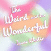 The Weird and the Wonderful