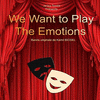  We Want to Play the Emotions