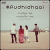  Mudhal Nee Mudivum Nee: Pudhidhaai