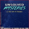  Unsolved Mysteries & 100 Top TV Themes