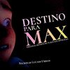  Destino Para Max