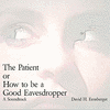 The Patient or How to be a Good Eavesdropper