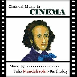 Classical Music in Cinema: Felix Mendelssohn-Bartholdy Colonna sonora (Various Artists, Felix Mendelssohn-Bartholdy) - Copertina del CD