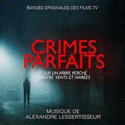 Crimes parfaits: Sur Un Arbre Perch et Contre Vents Et Mares Ścieżka dźwiękowa (Alexandre Lessertisseur) - Okładka CD