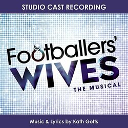 Footballers' Wives the Musical Ścieżka dźwiękowa (Kath Gotts	, Kath Gotts) - Okładka CD