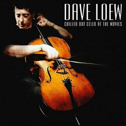 Chilled Out Cello At The Movies - Dave Loew, Various Artists