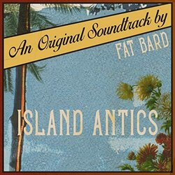 Island Antics Soundtrack (Fat Bard) - CD cover