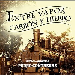 Entre Vapor, Carbn y Hierro Bande Originale (Pedro Contreras) - Pochettes de CD