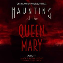 Haunting of the Queen Mary Soundtrack (Tiffany Ashton, Jason Livesay, Nolan Livesay) - CD-Cover