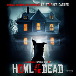 Howl At the Dead Soundtrack (Kristopher Carter) - CD cover