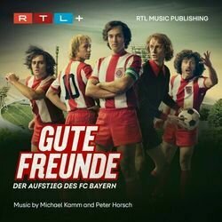 Gute Freunde - Der Aufstieg des FC Bayern Soundtrack (Peter Horsch, Michael Kamm) - CD cover