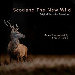 Scotland The New Wild Soundtrack (Fraser Purdie) - CD cover