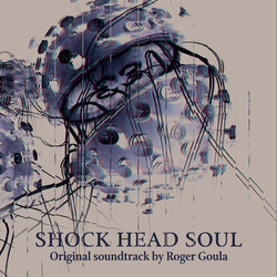Shock Head Soul Ścieżka dźwiękowa (Roger Goula Sarda) - Okładka CD