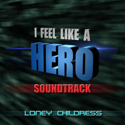 I Feel Like a Hero Ścieżka dźwiękowa (Loney Childress) - Okładka CD