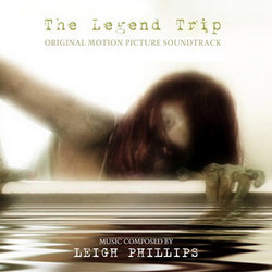 The Legend Trip Soundtrack (Leigh Phillips) - CD cover
