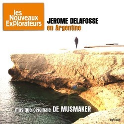 Les Nouveaux Explorateurs: Jrome Delafosse en Argentine Ścieżka dźwiękowa (De Musmaker) - Okładka CD