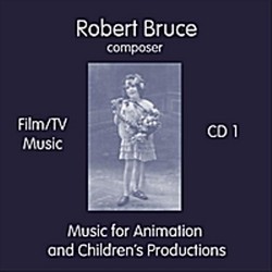 Film/TV Music - CD1 : Music for Animation and Children's Productions 声带 (Robert Bruce) - CD封面