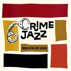 Crime Jazz: Music in the First Degree Ścieżka dźwiękowa (Various Artists) - Okładka CD