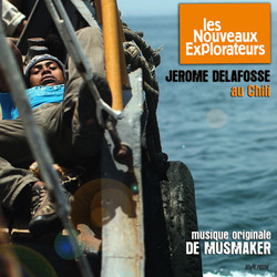 Les Nouveaux Explorateurs : Jrome Delafosse au Chili Colonna sonora (De Musmaker) - Copertina del CD