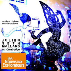 Les Nouveaux Explorateurs : Julien Seth Malland au Cambodge Trilha sonora (Ivan Germon) - capa de CD