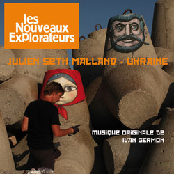 Les Nouveaux Explorateurs : Julien Seth Malland en Oukraine Trilha sonora (Ivan Germon) - capa de CD