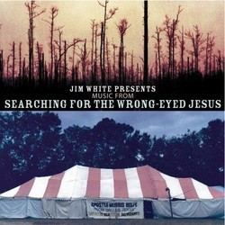Searching for the Wrong-Eyed Jesus Soundtrack (Various Artists, Jim White) - CD cover