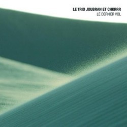 Le Dernier Vol Soundtrack (Chkrrr , Le Trio Joubran, Le Trio Joubran) - CD cover