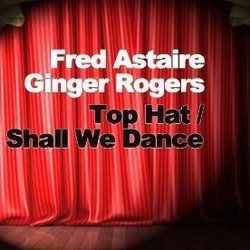 Top Hat / Shall We Dance サウンドトラック (Fred Astaire, Irving Berlin, Irving Berlin, George Gershwin, Ira Gershwin, Ginger Rogers) - CDカバー