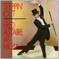 Steppin' Out: Fred Astaire at M-G-M Soundtrack (Various Artists, Fred Astaire, Irving Berlin, Howard Dietz, George Gershwin, Burton Lane, Cole Porter, Harry Ruby, Arthur Schwartz, Harry Warren) - CD cover