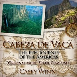 Cabeza de Vaca: The Epic Journey of the Americas Soundtrack (Casey Winn) - CD cover