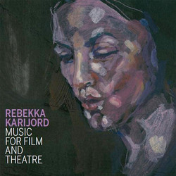 Music for Film and Theatre Soundtrack (Rebekka Karijord) - CD-Cover