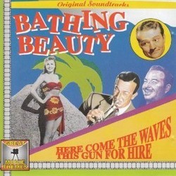 Bathing Beauty: Here Come The Waves - This Gun For Hire Soundtrack (Daniele Amfitheatrof, David Buttolph, Robert Emmett Dolan, Johnny Green) - CD cover