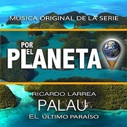 Por el Planeta - Palau, El ltimo Paraso Colonna sonora (Ricardo Larrea) - Copertina del CD