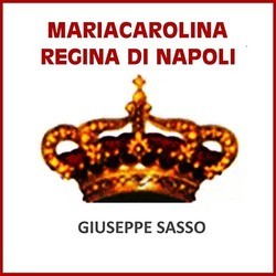Mariacarolina Regina di Napoli Colonna sonora (Giuseppe Sasso) - Copertina del CD