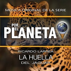 Por el Planeta - La Huella del Jaguar Trilha sonora (Ricardo Larrea) - capa de CD