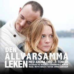 Den Allvarsamma leken - med andra ord i toner Baserad p Hjalmar Sderbergs roman Soundtrack (Mette Herlitz, Emma Sandanam) - CD cover
