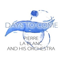 Days To Come - Pierre La Blanc 声带 (Various Artists, Pierre La Blanc And His Orchestra) - CD封面
