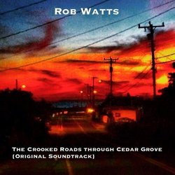 The Crooked Roads Through Cedar Grove サウンドトラック (Rob Watts) - CDカバー