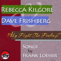 Why Fight the Feeling: Songs By Frank Loesser Soundtrack (Dave Frishberg, Rebecca Kilgore, Frank Loesser) - CD cover