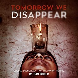 Tomorrow We Disappear Colonna sonora (Dan Romer) - Copertina del CD