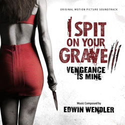 I Spit On Your Grave III: Vengeance Is Mine Soundtrack (Edwin Wendler) - CD cover